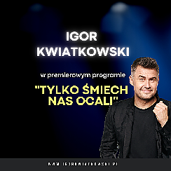 Bilety na koncert Igor Kwiatkowski w programie „Tylko śmiech nas ocali” w Tczewie - 24-01-2022 Bilety na koncert Igor Kwiatkowski w programie „Tylko śmiech nas ocali” w Tczewie - 24-01-2022