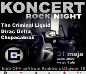 "ROCK NIGHT" Koncertowa noc w OFF ceNtrum grają:The Criminal Liquid # Dirac Delta # Chupacabras w Krakowie - 31-05-2014