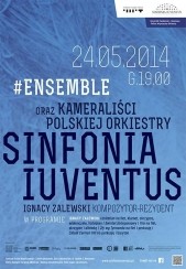 Bilety na koncert SINFONIA IUVENTUS / #ENSEMBLE / IGNACY ZALEWSKI w Warszawie - 24-05-2014