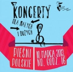Koncerty dla małych i dużych: Pieśni polskie  w Warszawie - 10-03-2013
