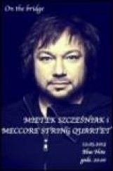Koncert Mietek Szcześniak z Meccorre String Quartet w Poznaniu - 12-05-2013