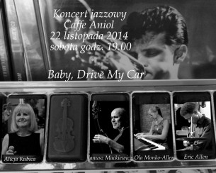 ALICJA KUBICA, JANUSZ "MACEK" MACKIEWICZ, OLA MOŃKO-ALLEN, ERIC ALLEN. KONCERT JAZZOWY "Baby, You Can Drive My Car". w Gdyni - 22-11-2014