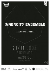 Koncert INNERCITY ENSEMBLE | support: Jachna, Dziubek w Łodzi - 21-11-2014