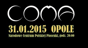 COMA- OPOLE 31.01.2015 KONCERT WYPRZEDANY!  / Narodowe Centrum Polskiej Piosenki - 31-01-2015
