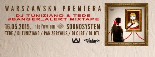 Koncert Warszawska premiera DJ TUNIZIANO & TEDE #Banger_Alert MIXTAPE w Warszawie - 16-05-2015
