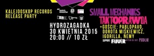 Koncert Kalejdoskop Records Release Party: SMALL MECHANICS // TAKTOPRAWDA +goście  // FAIVER - 30.04 I Hydrozagadka w Warszawie - 30-04-2015