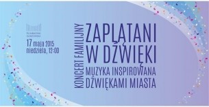 Koncert Projekt "Zaplątani w dźwięki" w Gorzowie Wielkopolskim - 17-05-2015