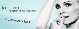 KONCERT "RAZEM MIMO WSZYSTKO" w Krakowie - 07-06-2015