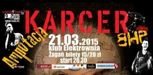 Koncert K A R C E R   Żagań   + Ampótacja,  BHP - 21-03-2015