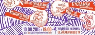 Koncert CYCLAMEN (Francja) + KDC (Portoryko) + SHUT UP! TWIST AGAIN! (Francja) + KONTRKULTURA (Polska) w Krakowie - 10-08-2015