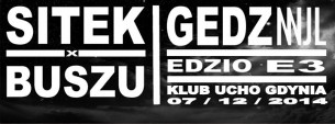 Koncert SITEK ╳ BUSZU  /  GEDZ  /  EDZIO  /  E3  /  GDYNIA - 07-12-2014