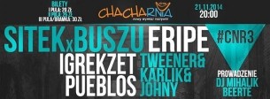 #CNR3 - Koncert: SITEK x BUSZU / ERIPE / IGREKZET x NOTIME / TWEENER x KARLIK x JOHNY / PUEBLOS w Czechowicach-Dziedzicach - 21-11-2014