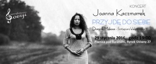 Koncert Joanny Kaczmarek "Przyjdę do siebie" w ramach "Namuz(yk)owywania poezji" w Krakowie - 29-01-2016