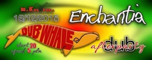 Koncert ENCHANTIA + DUB WHALE + DUB afterparty w Malborku - 18-12-2015