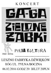 Koncert GA GA/ZIELONE ŻABKI + PEŁNA KULTURA w Lesznie - 06-02-2016