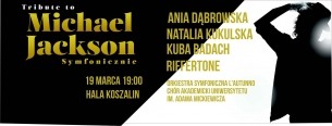 Koncert TRIBUTE TO MICHAEL JACKSON: Koszalin A.Dąbrowska, K.Badach, N.Kukulska, Riffertone - 19-03-2016