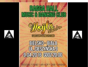 Koncert Ragga Hall zaprasza - Woyta Selecta /Silesian Sound System/ w Bielsku-Białej - 09-04-2016
