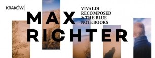 Koncert Max Richter: „Vivaldi Recomposed & The Blue Notebooks” | ICE Classic w Krakowie - 01-05-2016