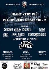 Koncert ★★★ Gramy Żeby Pić, Pijemy Żeby Grać! Vol. 2★★★ w Krakowie - 16-04-2016