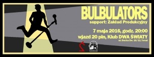 Koncert: BULBULATORS, support: Zakład Produkcyjny // Dwa Światy, Toruń - 07-05-2016