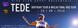★ TEDE - Birthday Tour & Wielki finał VH$ TOUR ★ Koncert ★ Lista konkursowa w Sopocie - 26-08-2016