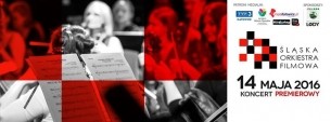 Premiera Śląskiej Orkiestry Filmowej. Pierwszy koncert SPRZEDANY! w Katowicach - 14-05-2016