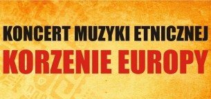 Korzenie Europy - Koncert Muzyki Etnicznej w Warszawie - 29-05-2016