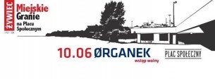 Koncert Organek | Żywiec Miejskie Granie na Placu Społecznym we Wrocławiu - 10-06-2016