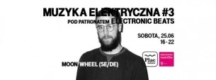 Koncert Muzyka Elektryczna #3: Moon Wheel | 25.06 w Warszawie - 25-06-2016