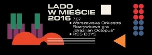 Koncert Lado w Mieście 2016 vol.1 • Warszawska Orkiestra Rozrywkowa + RSS B0YS • 7.07 w Warszawie - 07-07-2016