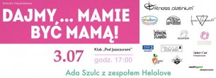 DAJMY MAMIE BYĆ MAMĄ- Koncert charytatywny dla Gosi w Krakowie - 03-07-2016
