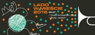 Koncert Lado w Mieście 2016 vol.4 • Oren Ambarchi (AU) + Złota Jesień • 28.07 w Warszawie - 28-07-2016