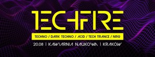 Koncert Techfire - Techno / Dark Techno / Acid / Tech Trance / NRG w Krakowie - 20-08-2016