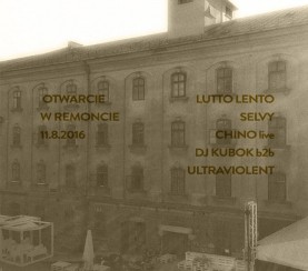 Koncert Otwarcie W Remoncie: Lutto Lento, Selvy, Chino, DJ Kubok & Ultraviolent w Krakowie - 11-08-2016