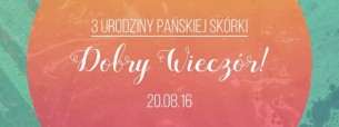 Koncert Dobry Wieczór, czyli 3. urodziny Pańskiej Skórki! w Warszawie - 20-08-2016