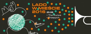 Koncert Lado w Mieście 2016 vol.8 • The Kurws + Przepych • 25.08 w Warszawie - 25-08-2016