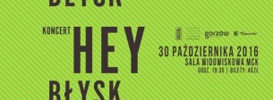Koncert Wyprzedany! I HEY | BŁYSK I 30.10.2016 I Gorzów, MCK w Gorzowie Wielkopolskim - 30-10-2016