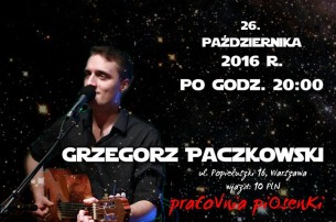 PraCoVnia piOsenKi: Grzegorz Paczkowski - koncert w Warszawie - 26-10-2016