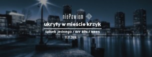 Koncert Ukryty w mieście krzyk / Spisek1, Neen, Err Bits / Lista fb. w Warszawie - 11-11-2016
