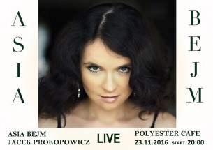 Koncert ***ASIA BEJM & JACEK PROKOPOWICZ LIVE !*** POLYESTER CAFE w Warszawie - 23-11-2016