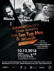 Koncert Schmidt Electric feat. Miuosh & Ten Typ Mes w Katowicach! - 10-12-2016