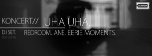 Koncert: Uha Uha. Dj set: Ane.Redroom/ Schron w Poznaniu - 03-12-2016