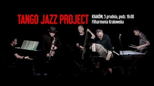 TANGO JAZZ Project - niezwykły koncert mikołajkowy w Krakowie - 05-12-2016