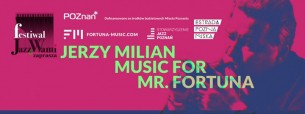 Koncert Jazz z Wami zaprasza-premiera Jerzy Milian Music for.MR. Fortuna w Poznaniu - 07-01-2017