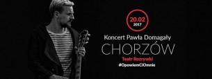 Koncert Pawła Domagały. Chorzów | SOLD OUT - 20-02-2017