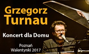 Grzegorz Turnau. Koncert dla dla Domu w Poznaniu - 14-02-2017