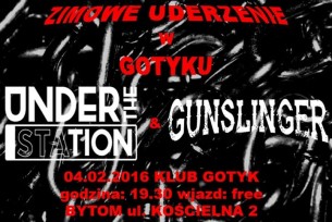 Koncert Zimowe Uderzenie W Gotyku > Under The STAtion + Gunslinger w Bytomiu - 04-02-2017