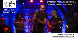 Koncert zespołu "W stronę portu" dla Przyjaznego Domu we Wrocławiu - 23-02-2017