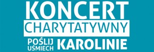 Koncert Charytatywny Poślij Uśmiech Karolinie w Inowrocławiu - 03-03-2017