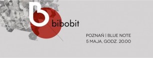 Koncert Bibobit \ Blue Note \ Poznań - 05-05-2017
